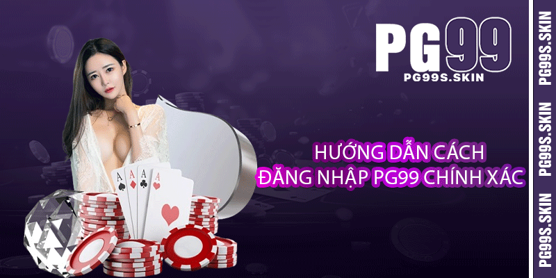 Đăng Nhập PG99 - Cùng Tham Gia Cá Cược Trực Tuyến Siêu Đỉnh 3 Hướng dẫn cách đăng nhập PG99 chính xác